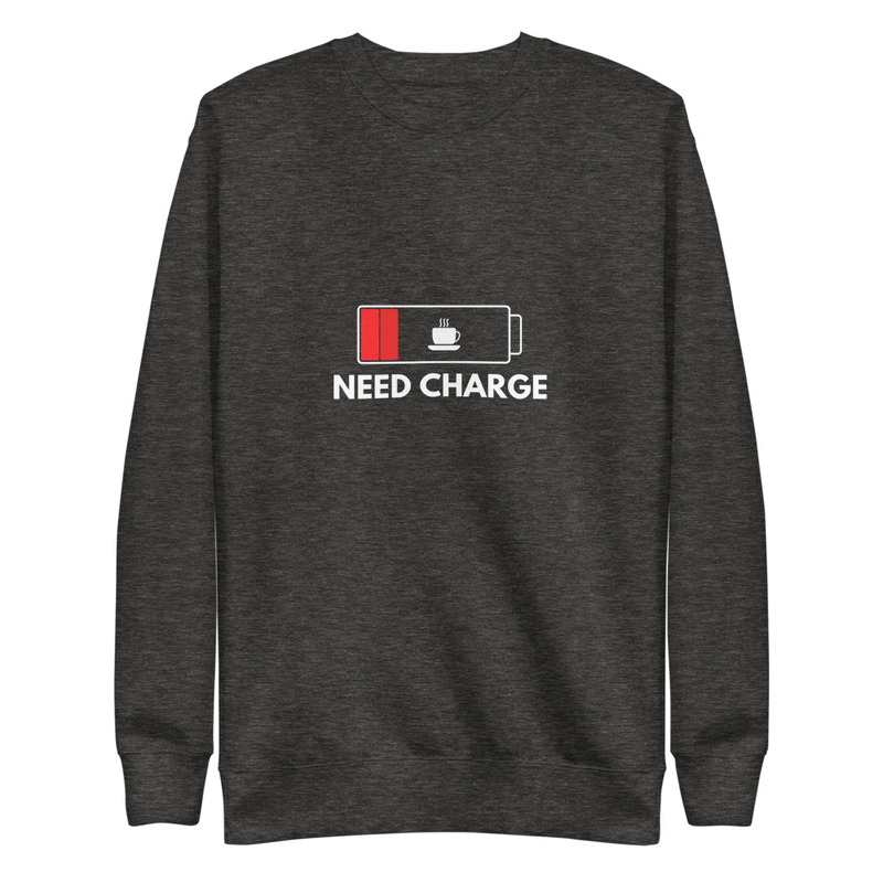 Need Charge - Premium Sweatshirt