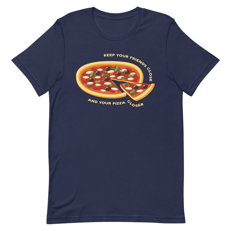 Keep Your Friends Close and Your Pizza Closer - Unisex Premium T shirt - pizza, italian, dough, pepperoni, italy, oven baked, chefs, chef,  