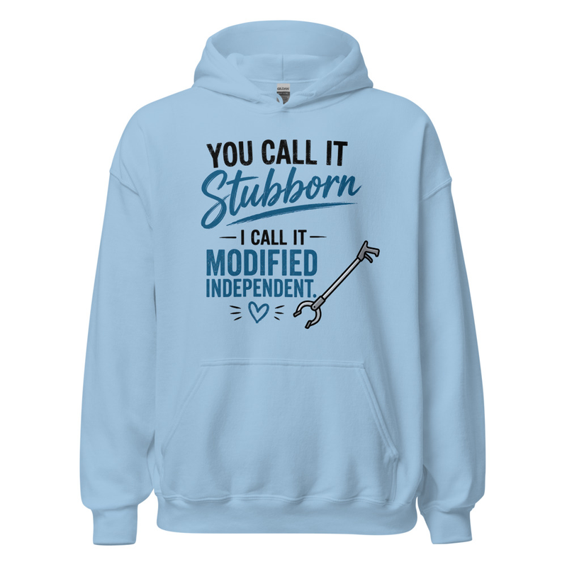 Hoodie: You Call It Stubborn, I Call It Modified Independent | Funny Occupational Therapy Unisex Hoodie – 3XL, Light Blue