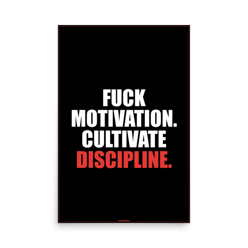 Fuck Motivation Cultivate Discipline — Poster 24x36