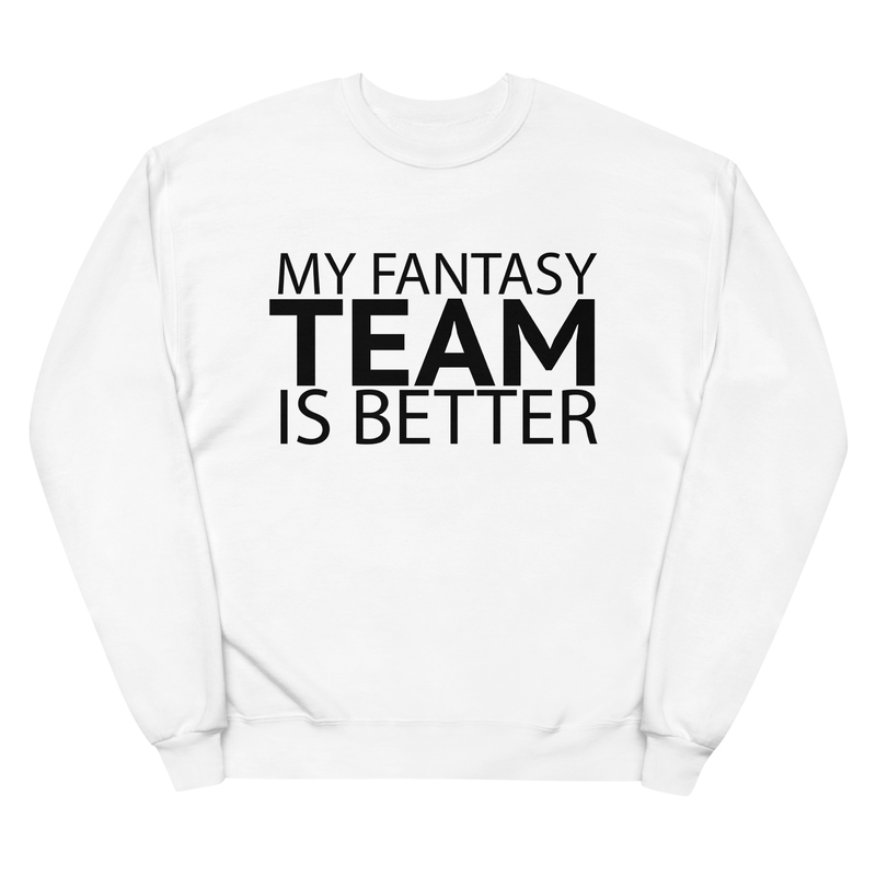 My Team Is Better - Unisex fleece sweatshirt