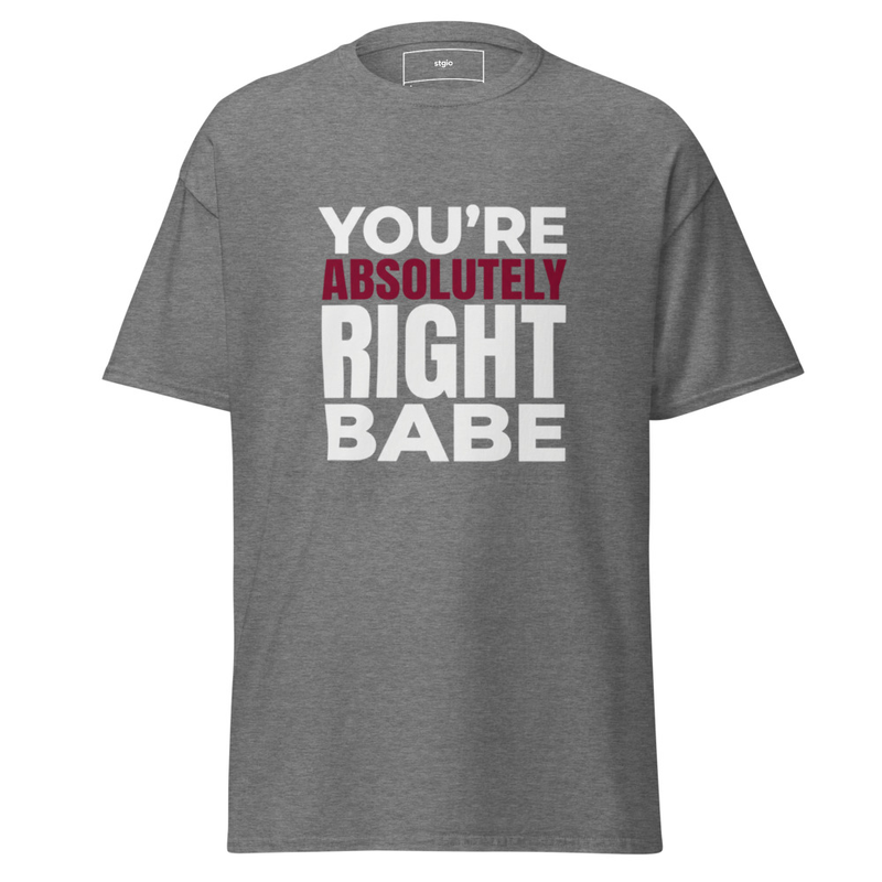 You're Right Babe Shirt | Funny Relationship Tee | Couples Gift Cotton