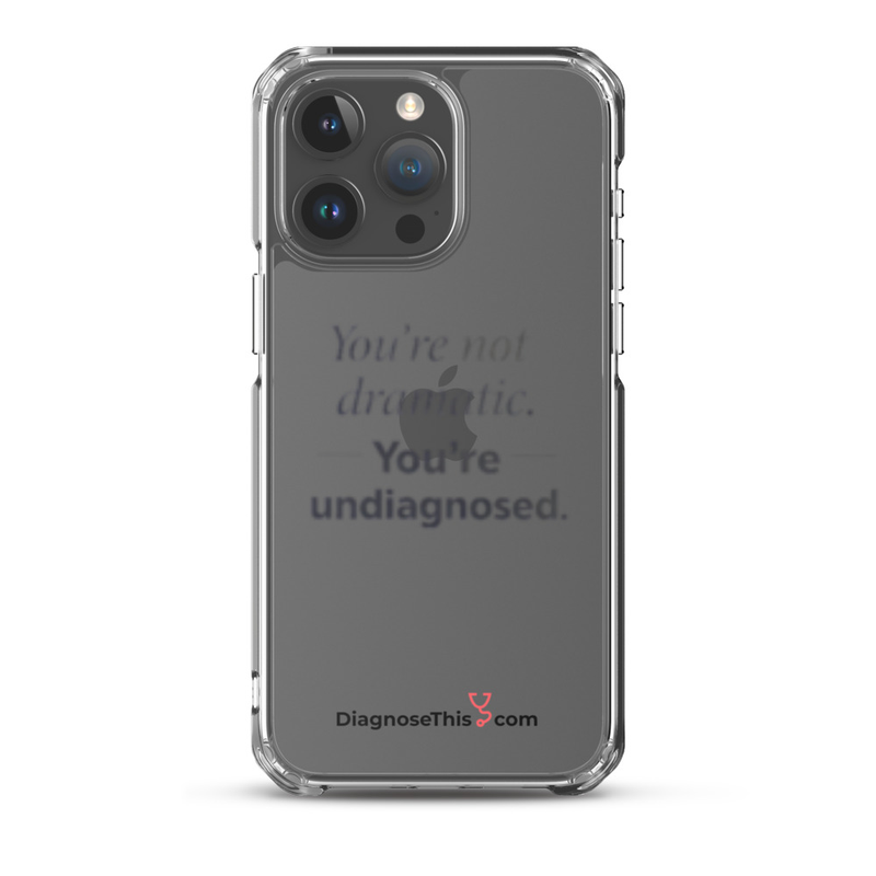 iPhone® You're not dramatic. You're undiagnosed.  – iPhone 15 Pro Max