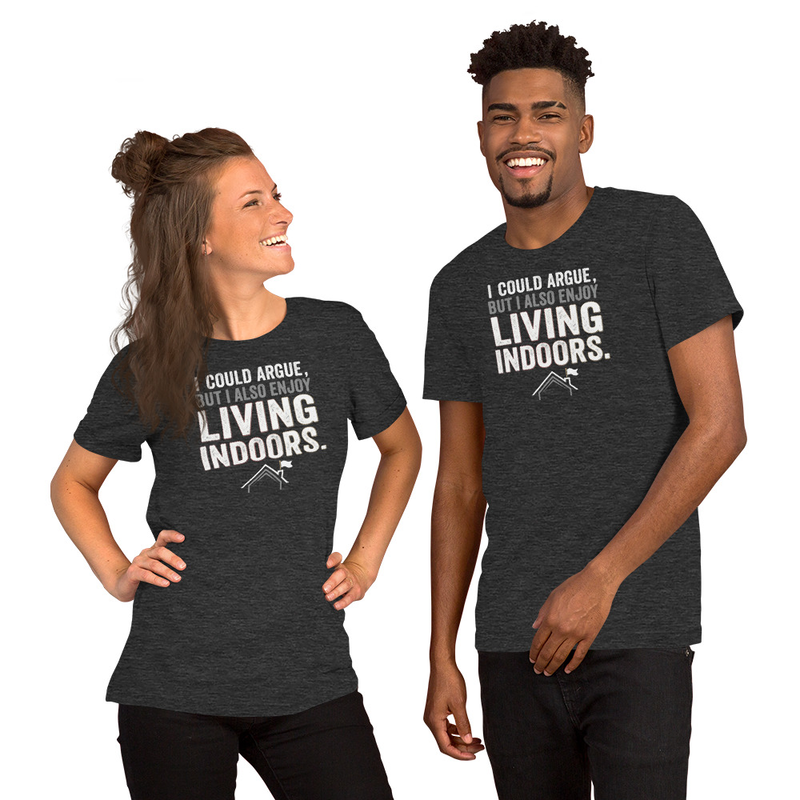 I could argue but enjoy Living Indoors funny tee – XS, Dark Grey Heather