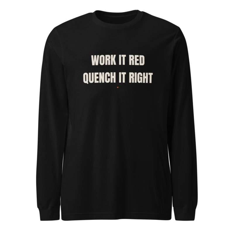 WORK IT RED QUENCH IT RIGHT Long Sleeve — Blacksmithing merch