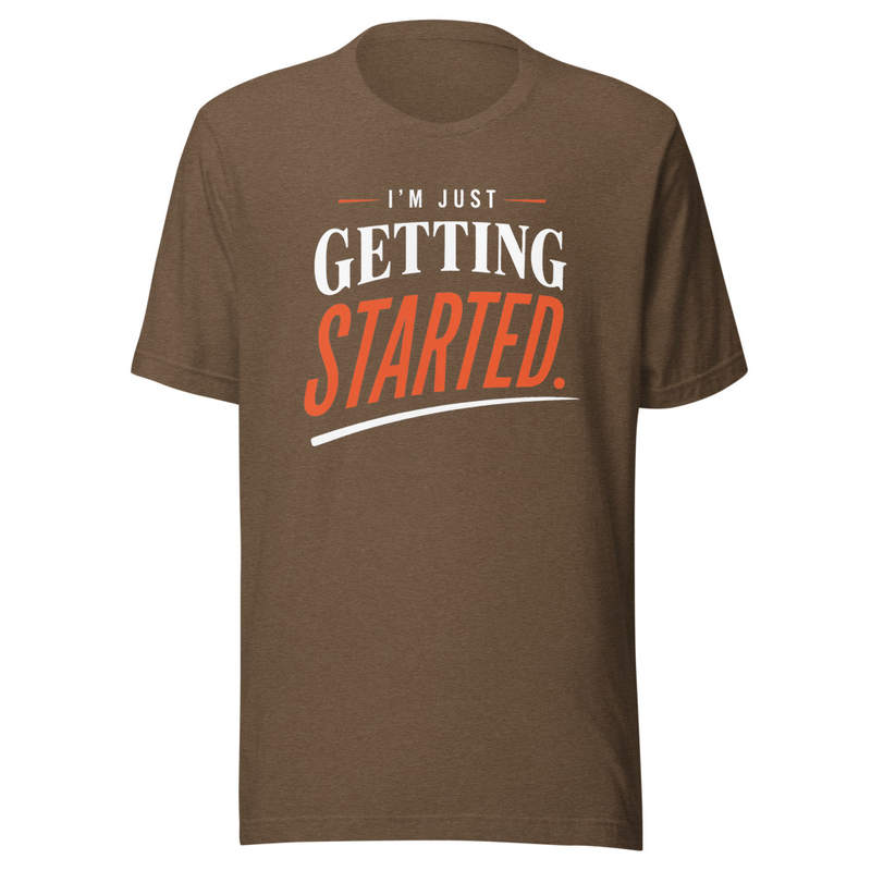 I'm Just Getting Started - T-Shirt – XS, Heather Brown