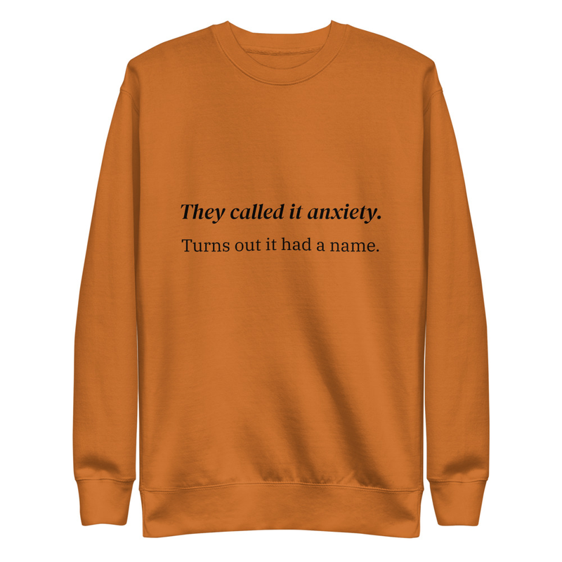 They called it anxiety. Turns out it had a name.
