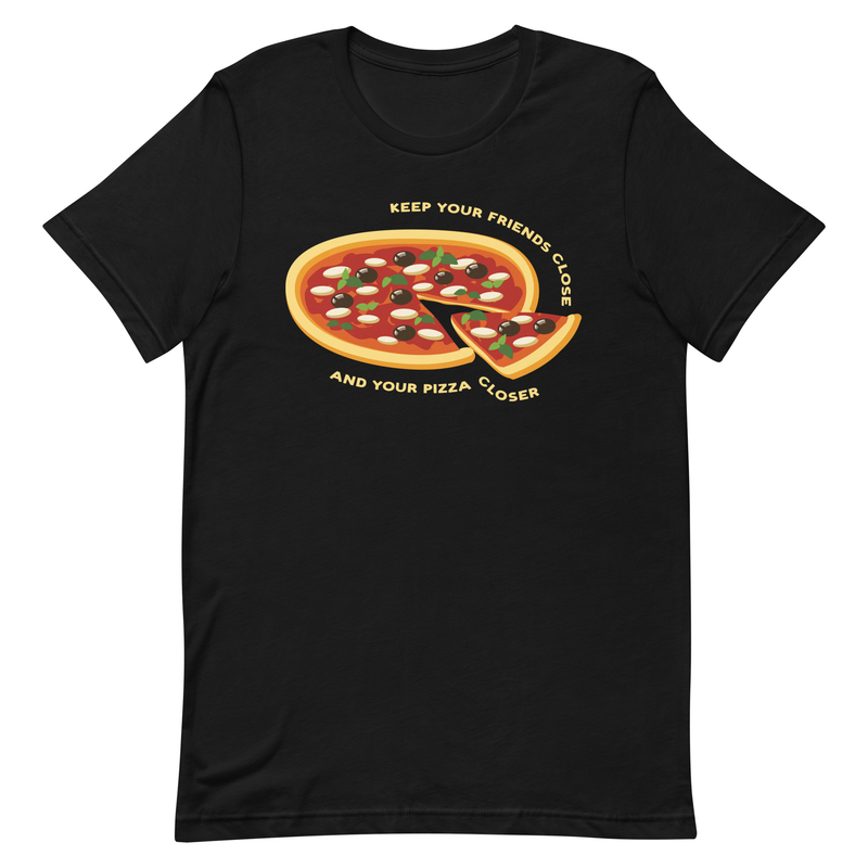 Keep Your Friends Close and Your Pizza Closer - Unisex Premium T shirt - pizza, italian, dough, pepperoni, italy, oven baked, chefs, chef,  