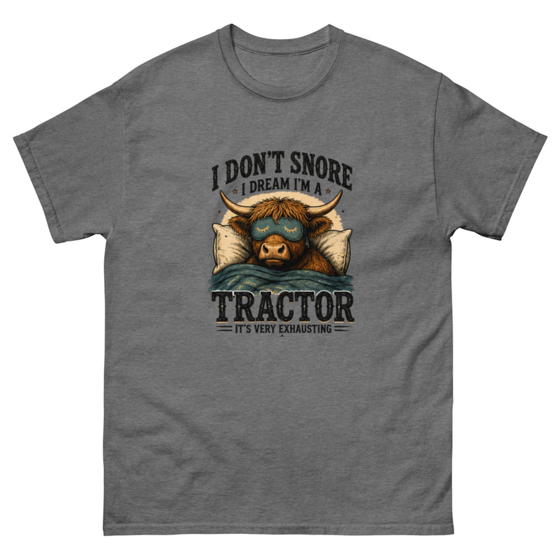 I Don't Snore I Dream I'm A Tractor