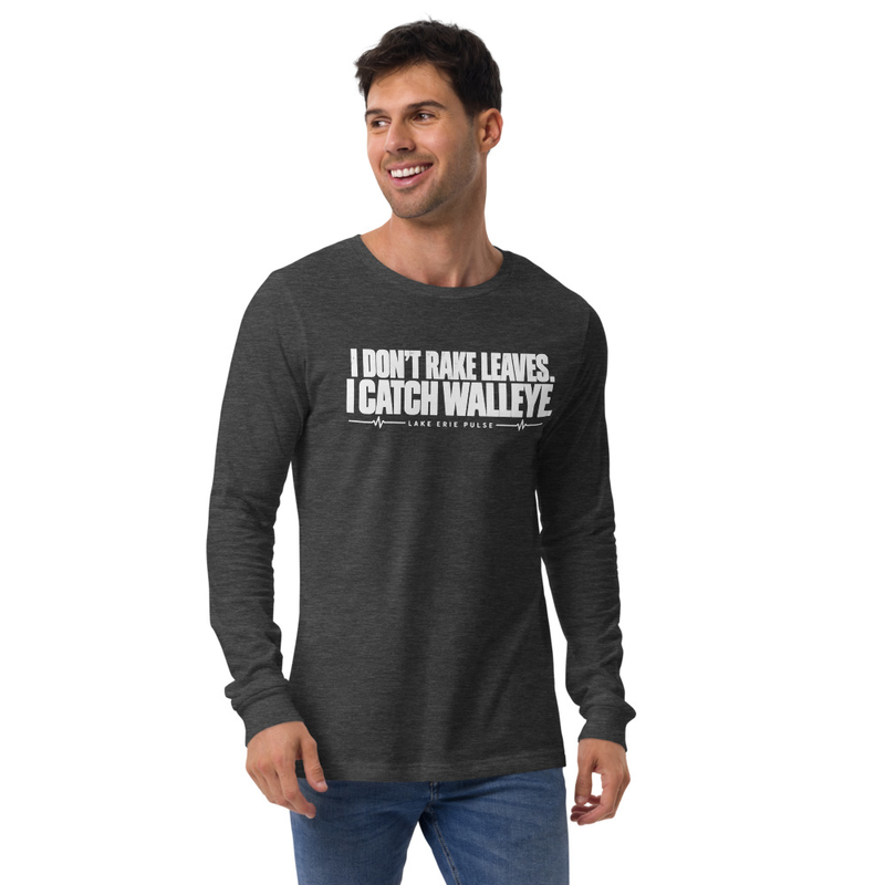 Unisex Long Sleeve Tee I Don't Rake Leaves I Catch Walleye