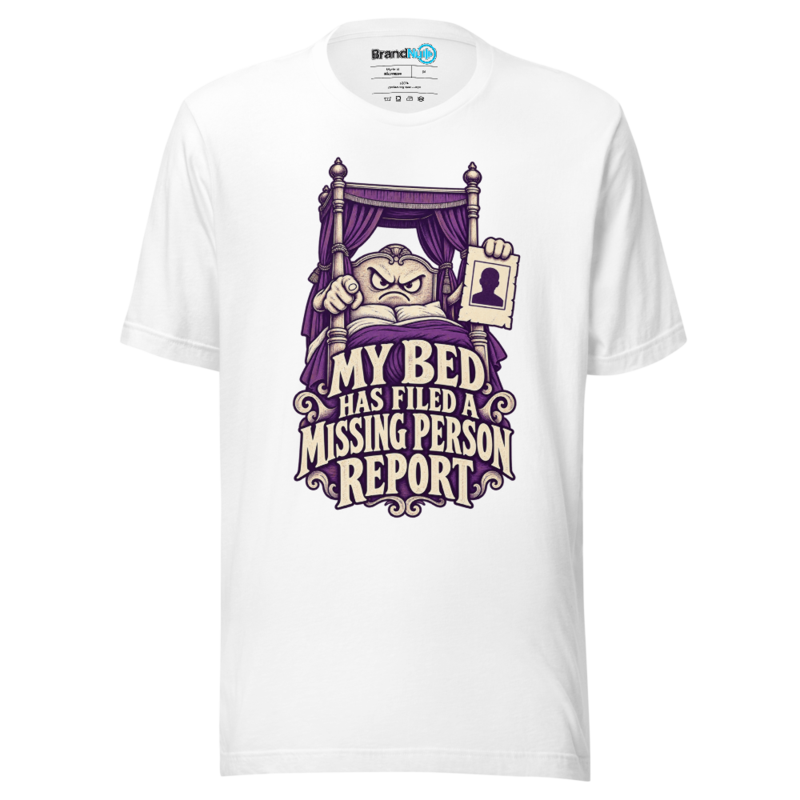 BrandNu My Bed Has Filed A Missing Person Report T-Shirt