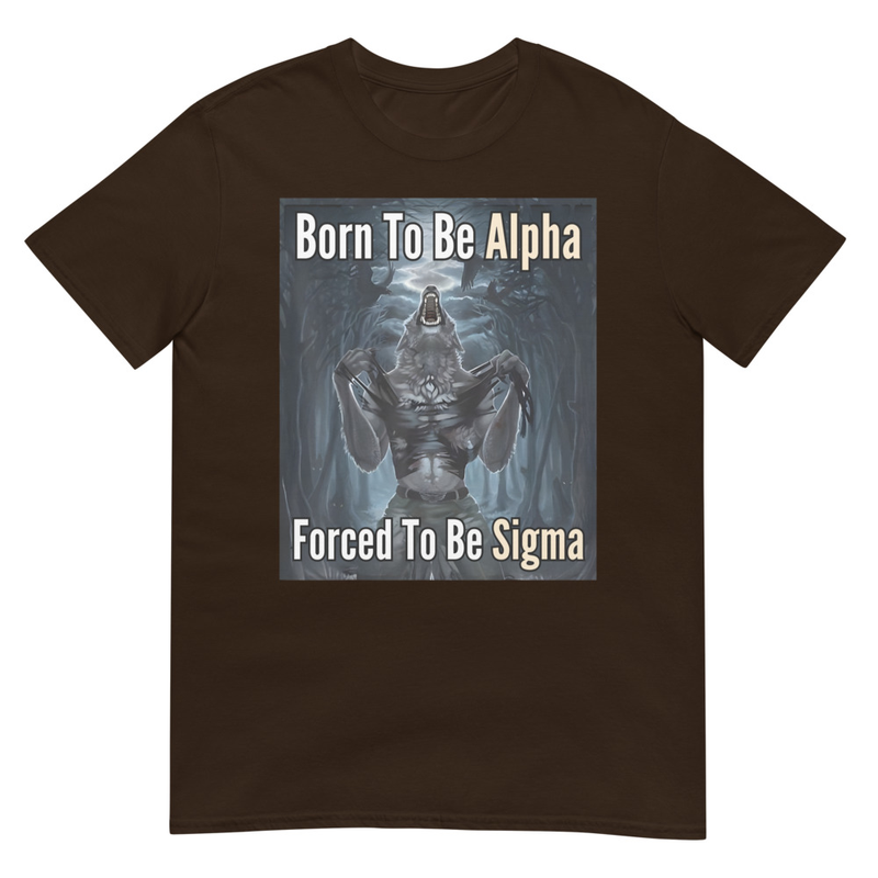 Born To Be Alpha Forced To Be Sigma - Dark Chocolate