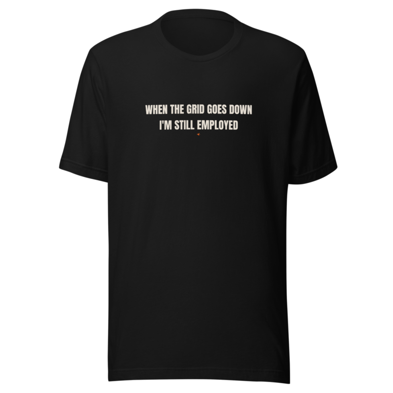 WHEN THE GRID GOES DOWN I'M STILL EMPLOYED Tee — Blacksmithing merch