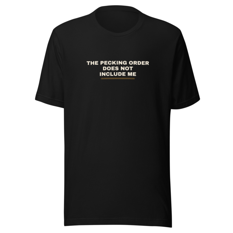 THE PECKING ORDER DOES NOT INCLUDE ME Tee mockup