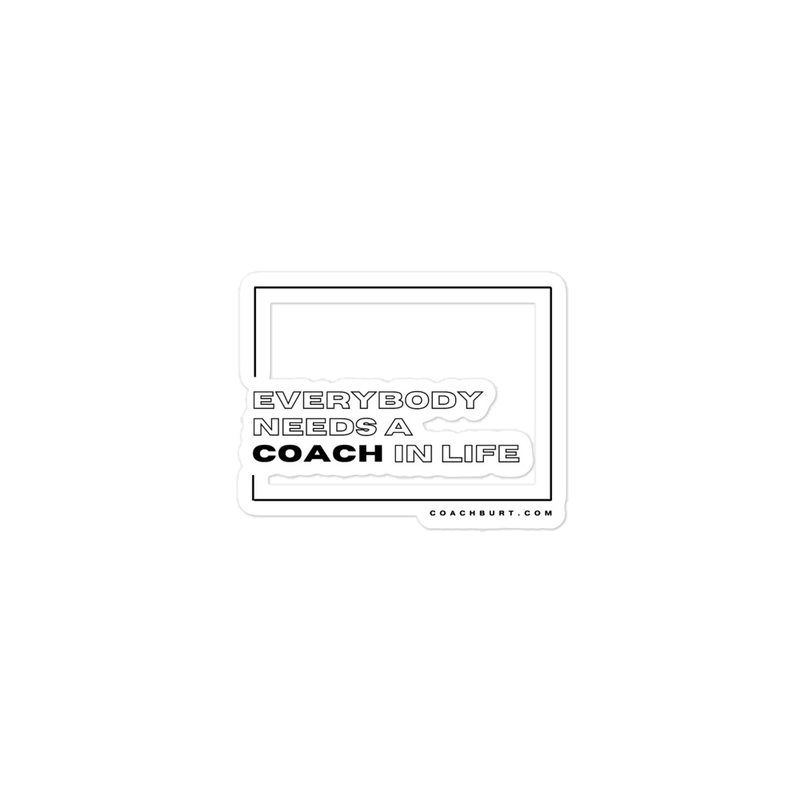 Everybody Needs A Coach In Life Sticker – 4″×4″, White