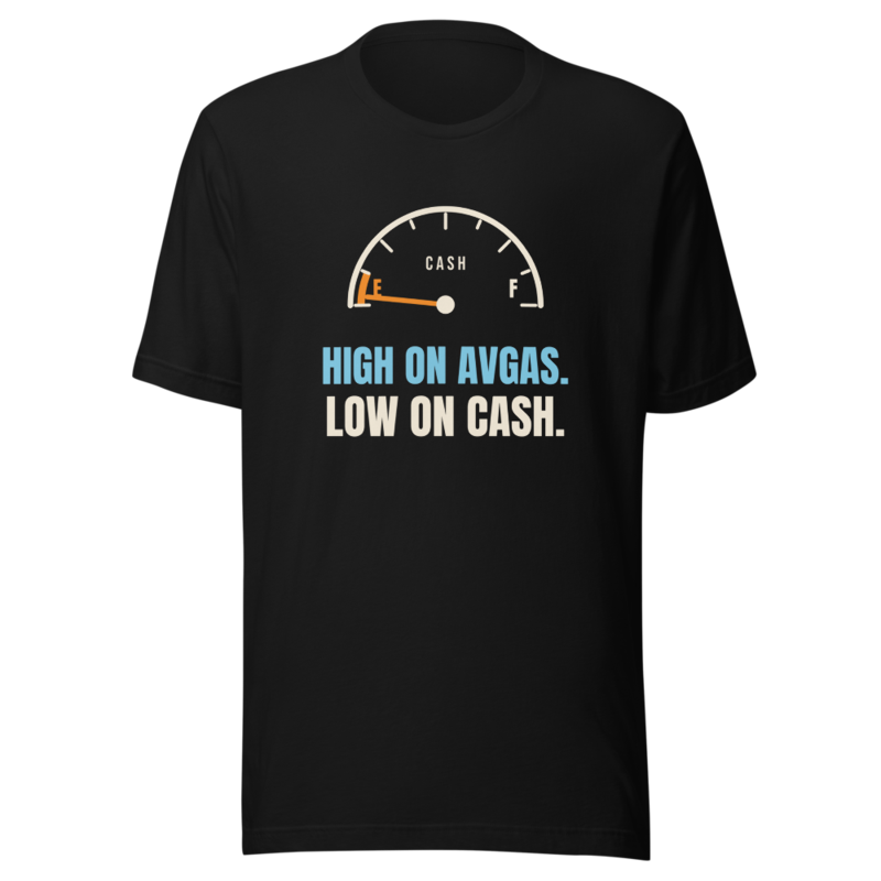 High On Avgas. Low On Cash. t-shirt