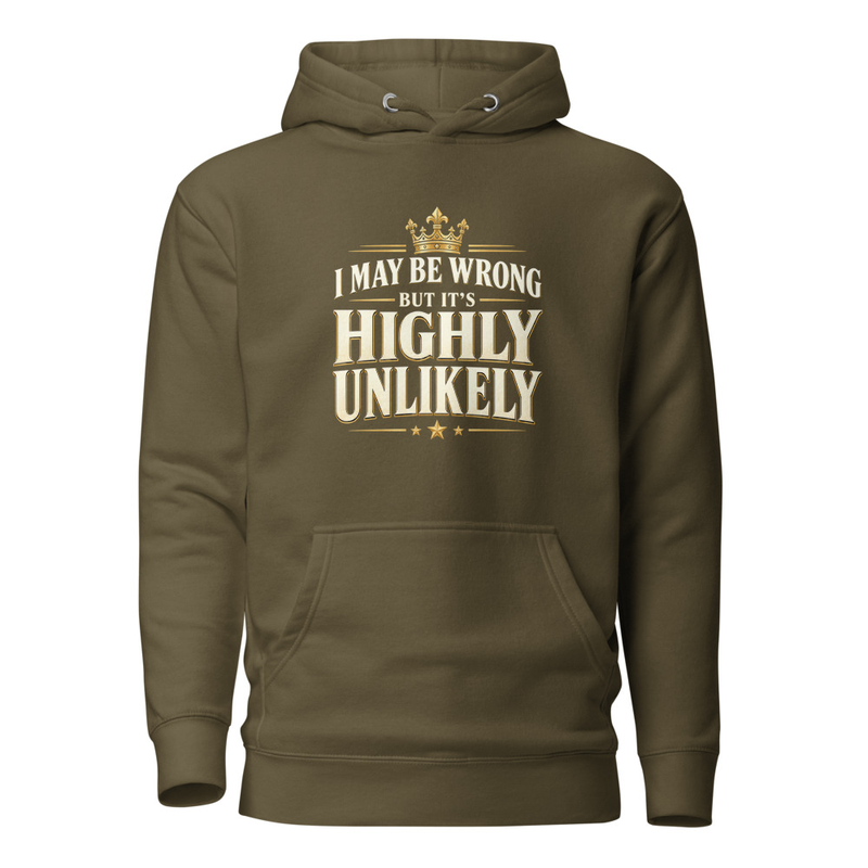 I Might Be Wrong But It's Highly Unlikely Unisex Hoodie – XL, Military Green