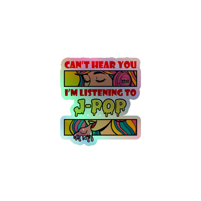 Can't hear you I'm listening to J-Pop Holographic stickers
