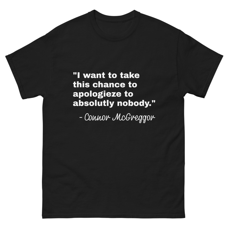 I'd like to take this chance to apologize to absolutely nobody Conor McGregor Premium No Ragrats Unisex Men's Women's Tshirt