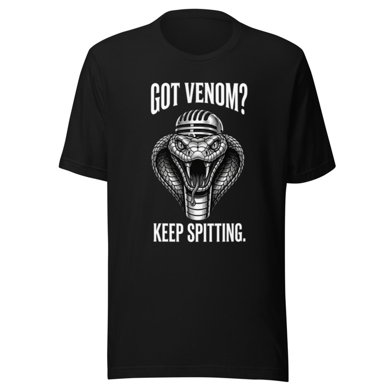 Unisex t-shirt - Got Venom? Keep Spitting