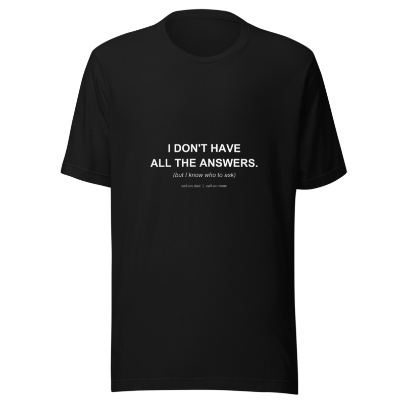 I Don't Have All The Answers — Unisex Tee