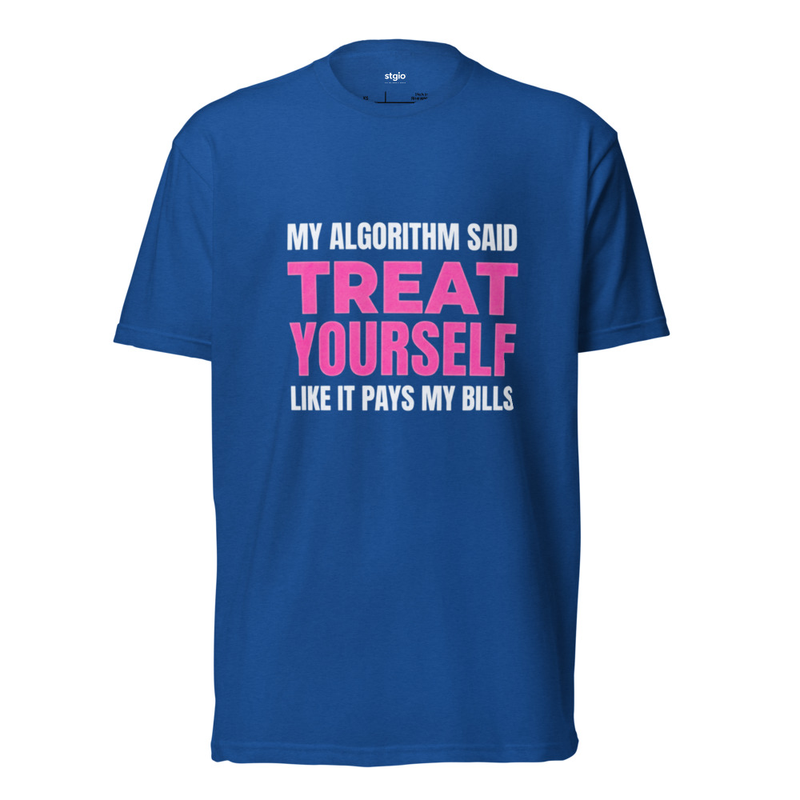 My Algorithm Said Treat Yourself Shirt | Funny Self-Care Tee | Cotton