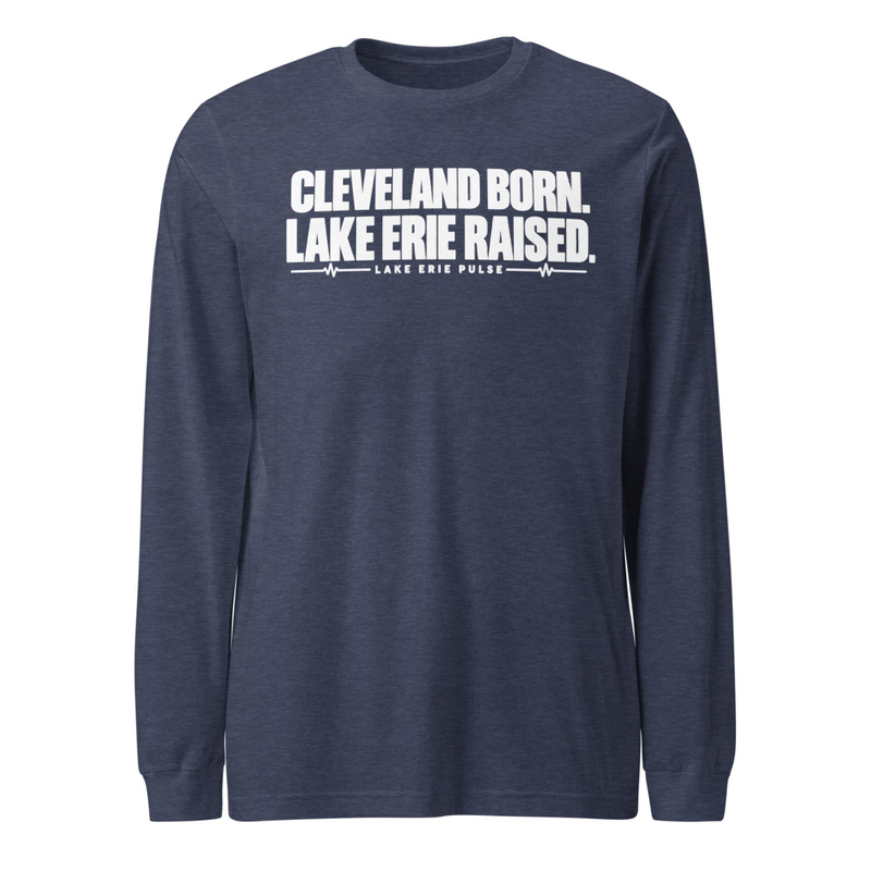 Unisex Long Sleeve Cleveland Born Lake Erie Raised