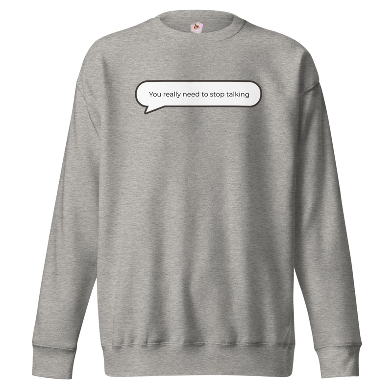 You really need to stop talking Sweatshirt image 5