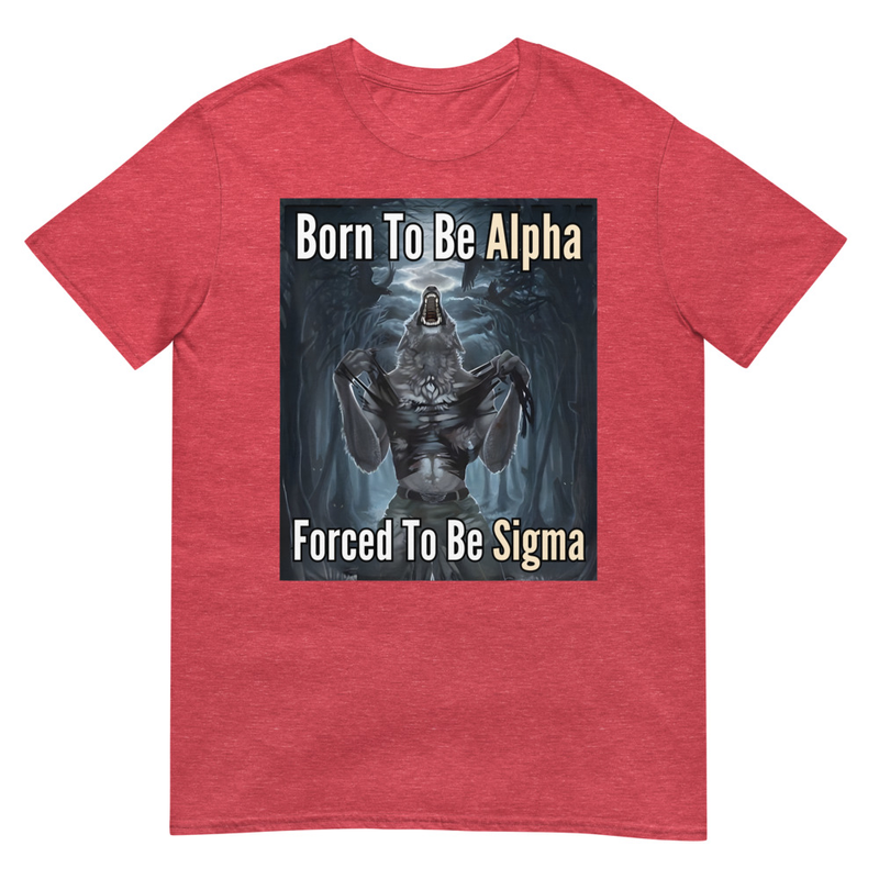 Born To Be Alpha Forced To Be Sigma - Heather Red