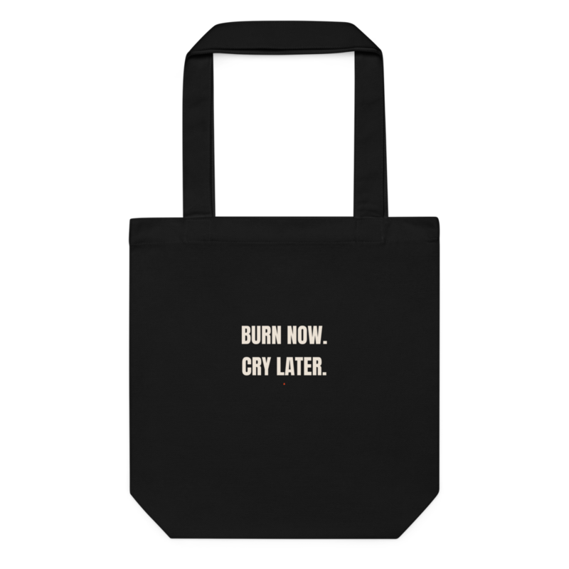 BURN NOW. CRY LATER. Tote mockup
