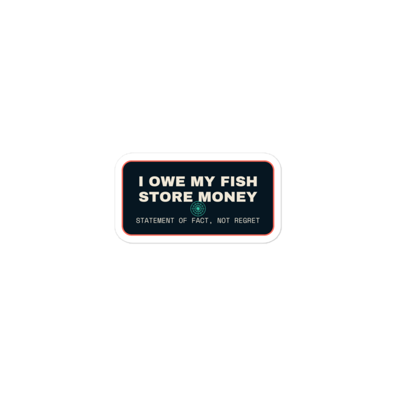 I OWE MY FISH STORE MONEY Sticker mockup
