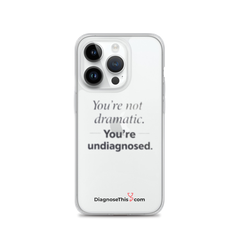  iPhone® You're not dramatic. You're undiagnosed.  – iPhone 14 Pro