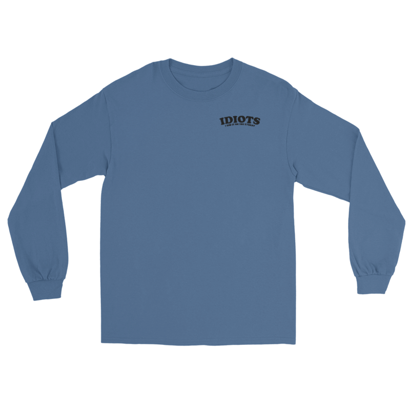 IDIOTS Unisex Long Sleeve Shirt