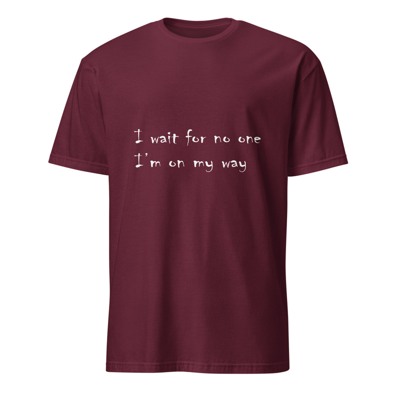 "I wait for no one, I'm on my way" handwritten style lyrical t-shirt (Dark colors and bright text version)