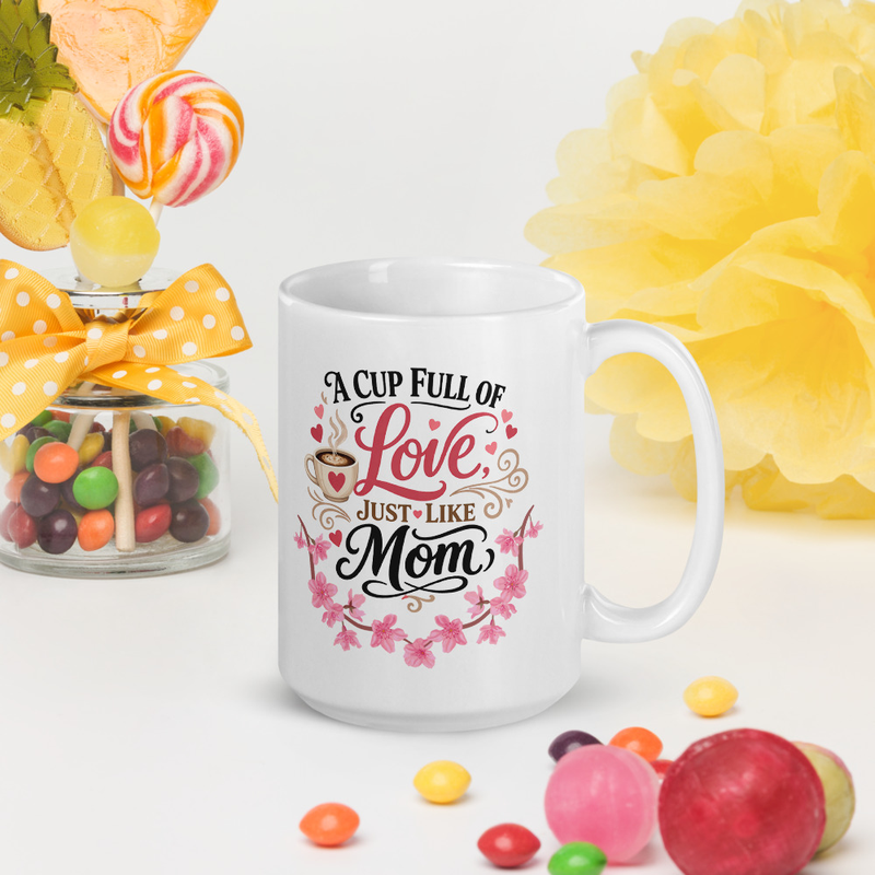 A Cup Full of Love Just Like Mom (White glossy mug)