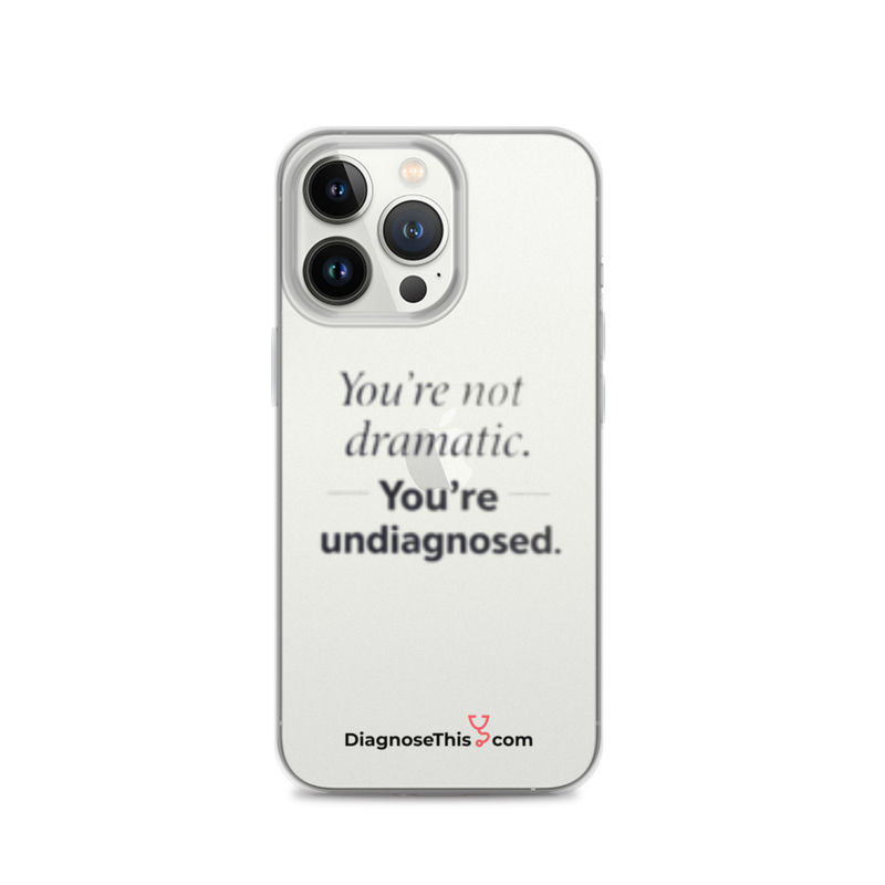  iPhone® You're not dramatic. You're undiagnosed.  – iPhone 13 Pro