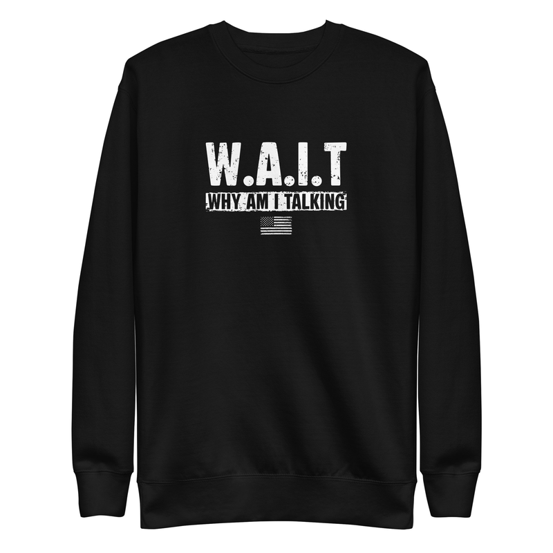 W.A.I.T Why Am I Talking Sweatshirt