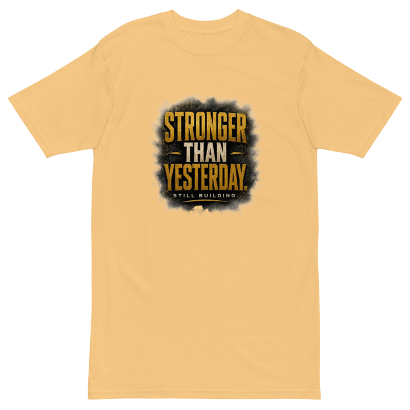 STRONGER THAN YESTERDAY Heavyweight Tee
