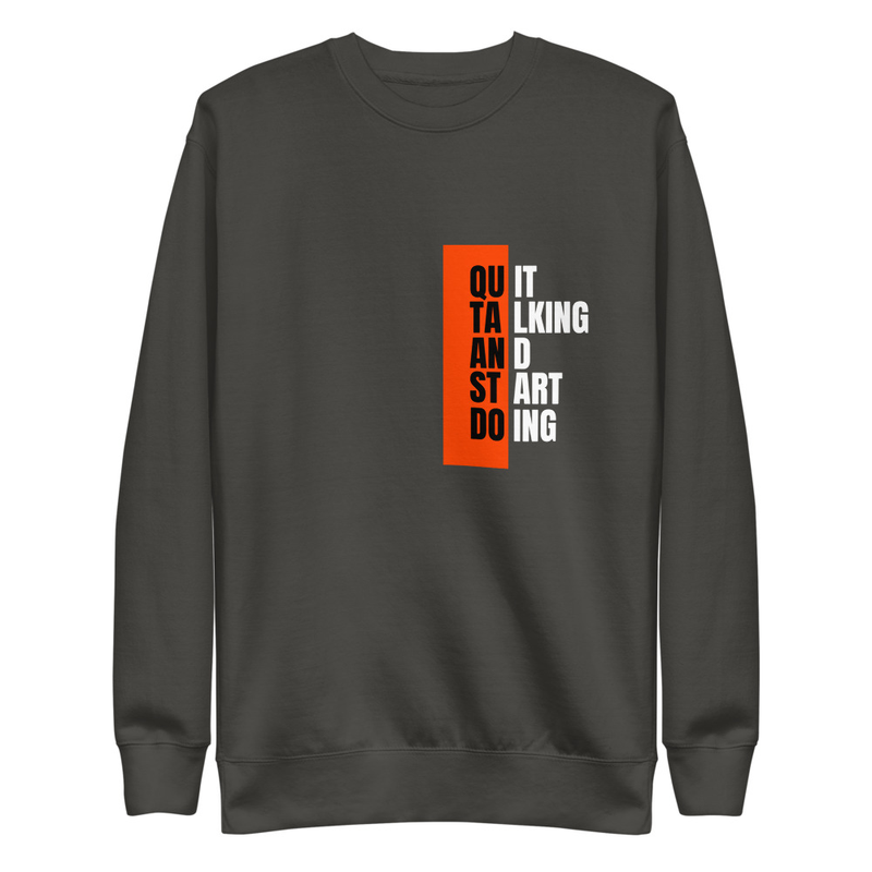 Quit Talking - Premium Sweatshirt