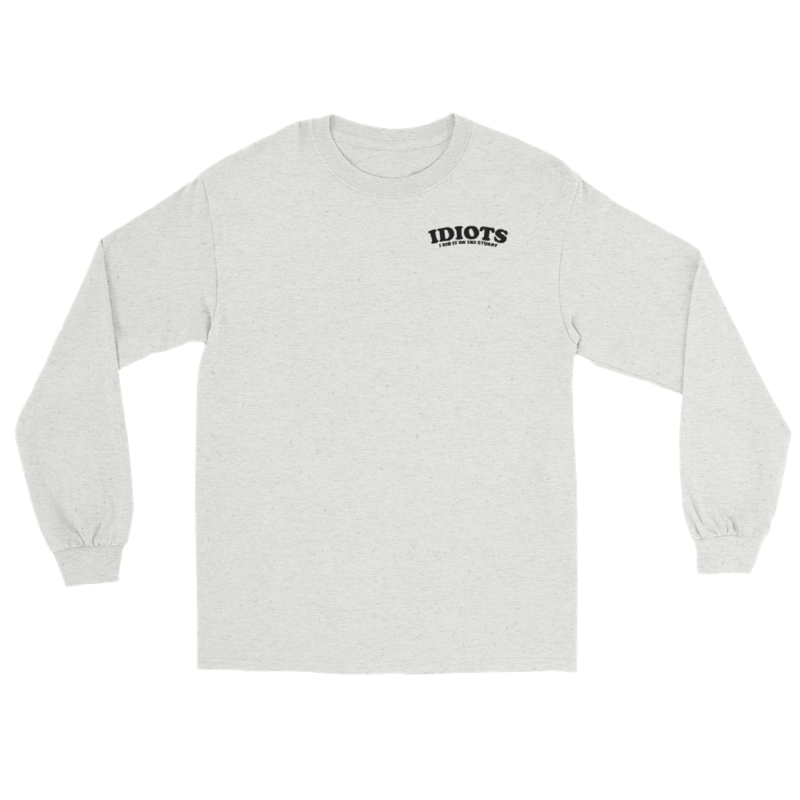 IDIOTS Unisex Long Sleeve Shirt – S, Ash
