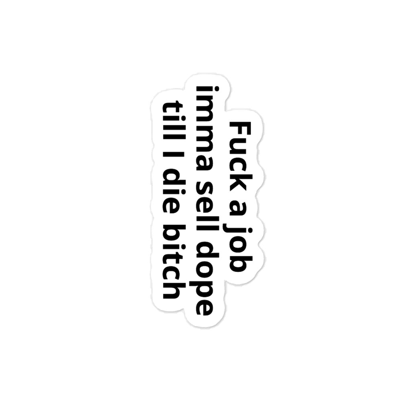 Fuck job imma sell dope till i die bitch Premium Trap or Die Vinyl Decal
