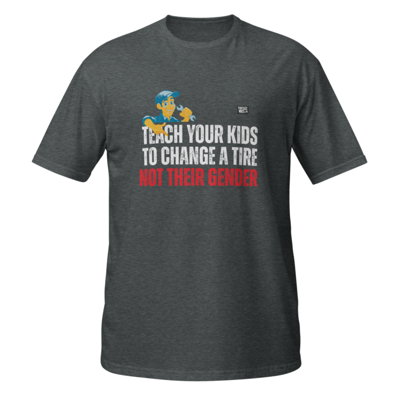 TEACH your KIDS to CHANGE TIRE not their GENDER – XL, Dark Heather
