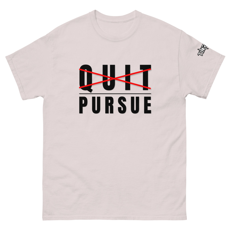 Quit / Pursue T-Shirt