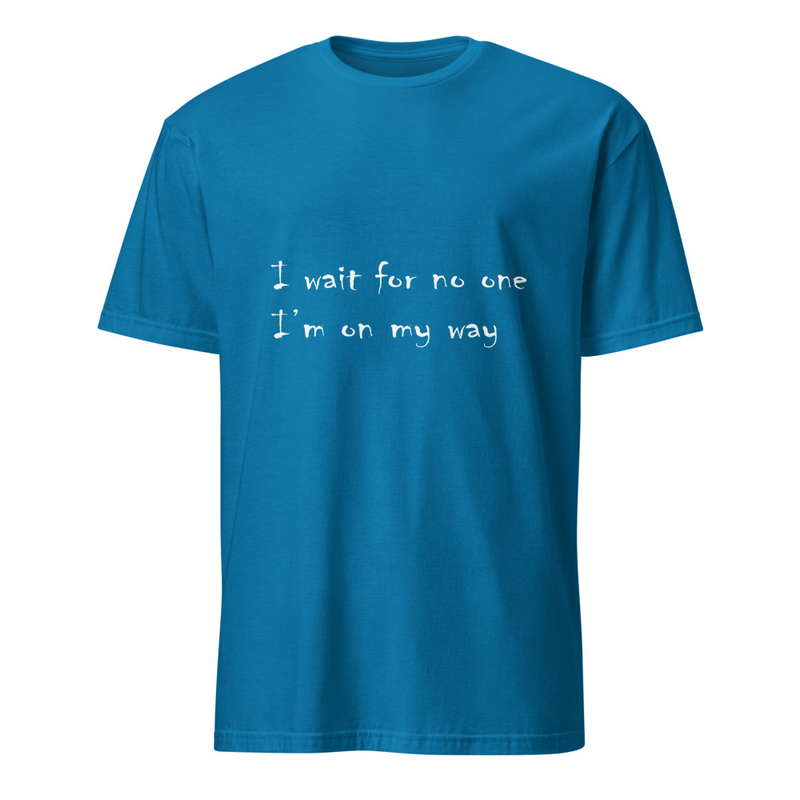 "I wait for no one, I'm on my way" handwritten style lyrical t-shirt (Dark colors and bright text version)