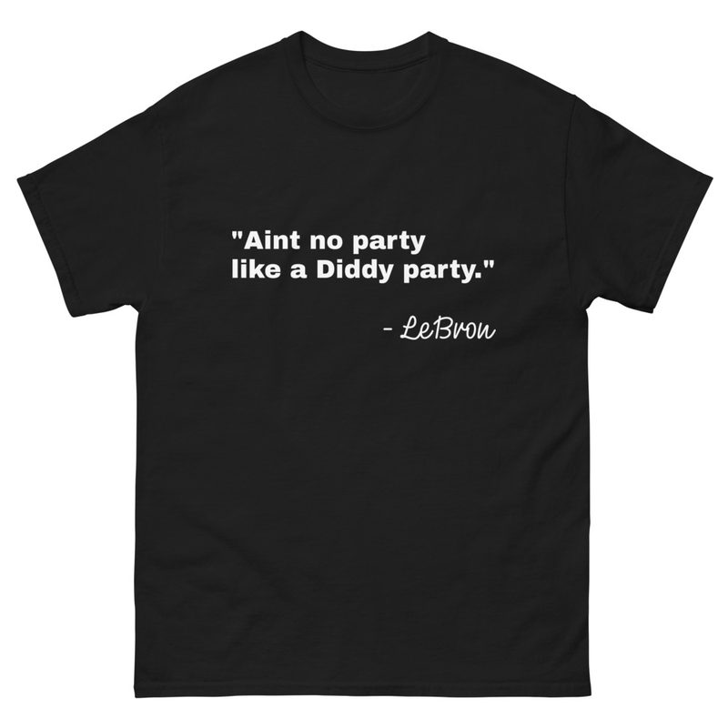 Aint no party like a Diddy party LeBron Premium Baby Oil MVP Unisex Men's Women's Tshirt
