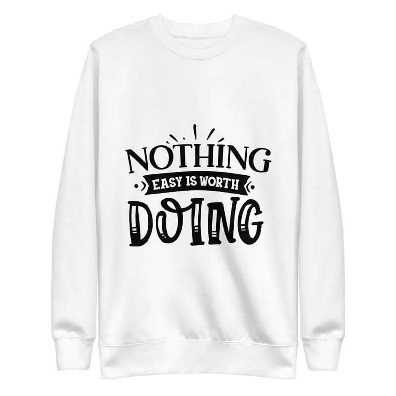 Nothing Easy - Premium Sweatshirt