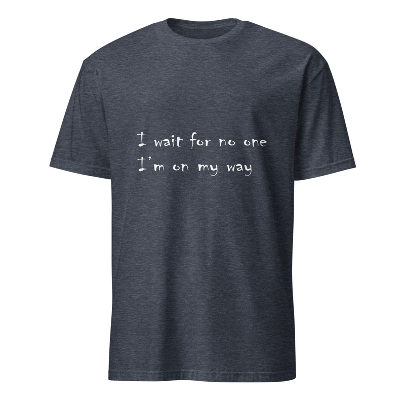 "I wait for no one, I'm on my way" handwritten style lyrical t-shirt (Dark colors and bright text version)