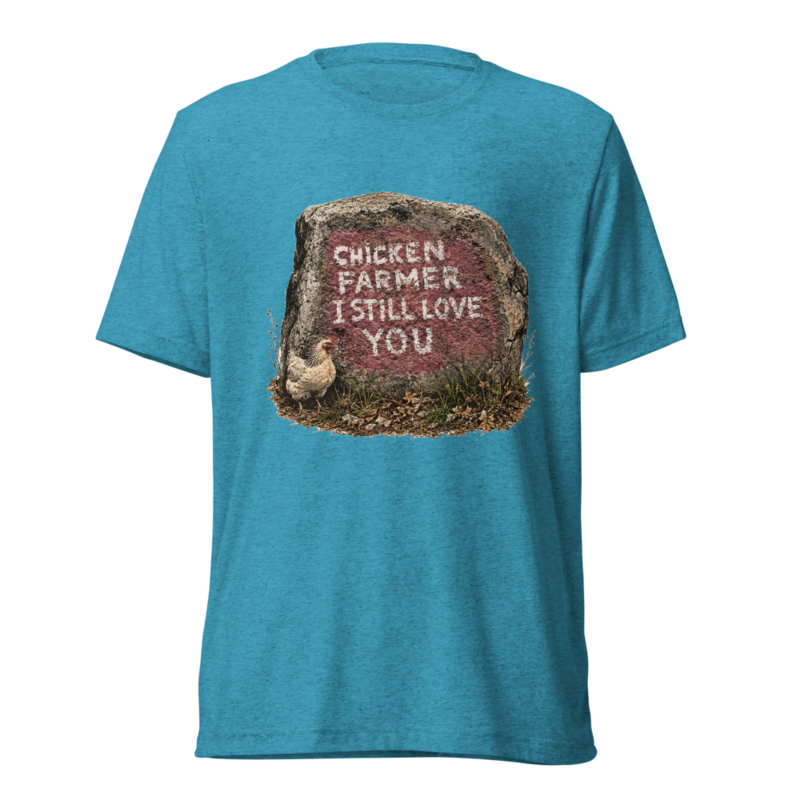 Chicken Farmer I Still Love You T-Shirt (Tri-Blend)