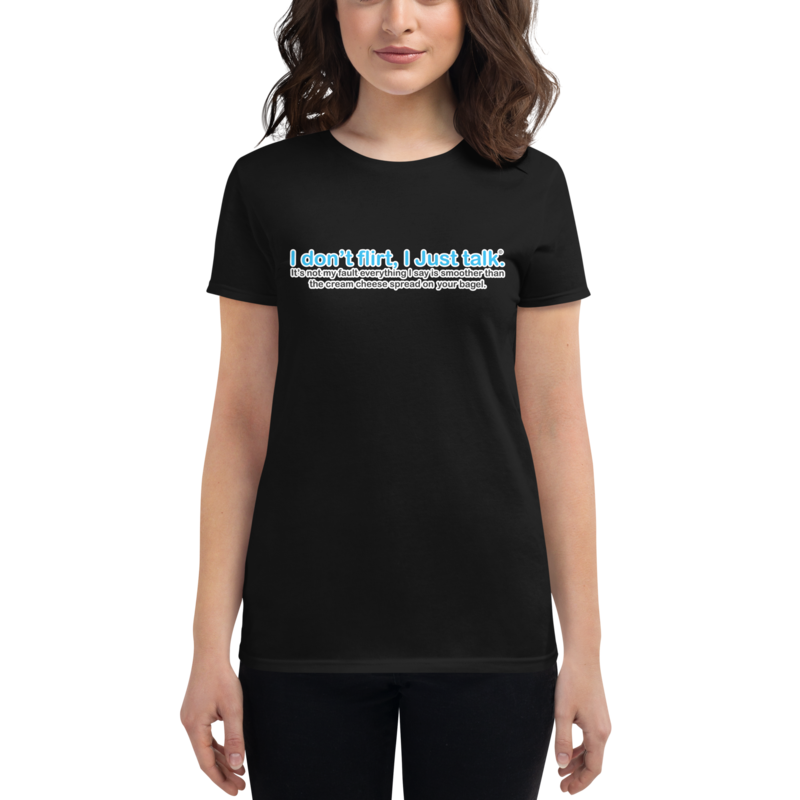 I don't Flirt I just talk. | Women's Fashion Fit T-Shirt
