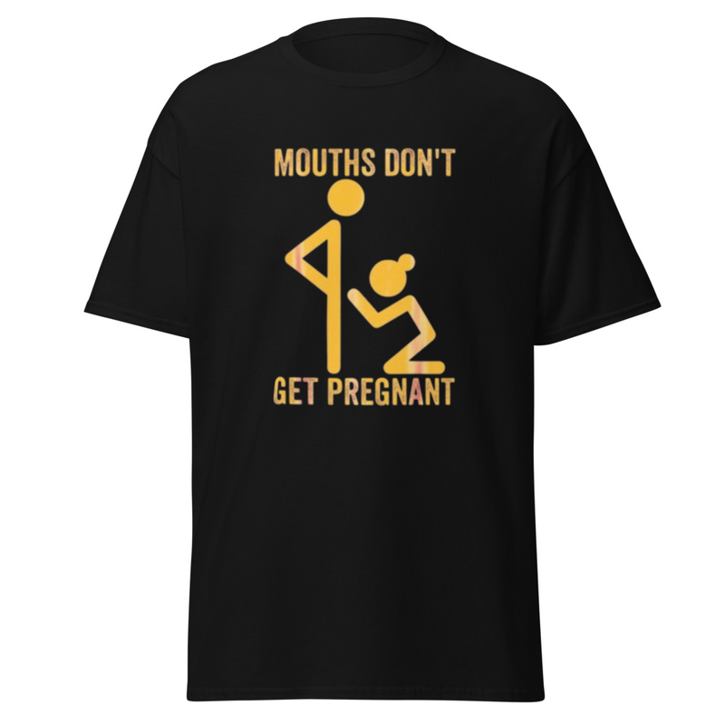 Mouths don't get pregnant T-Shirt